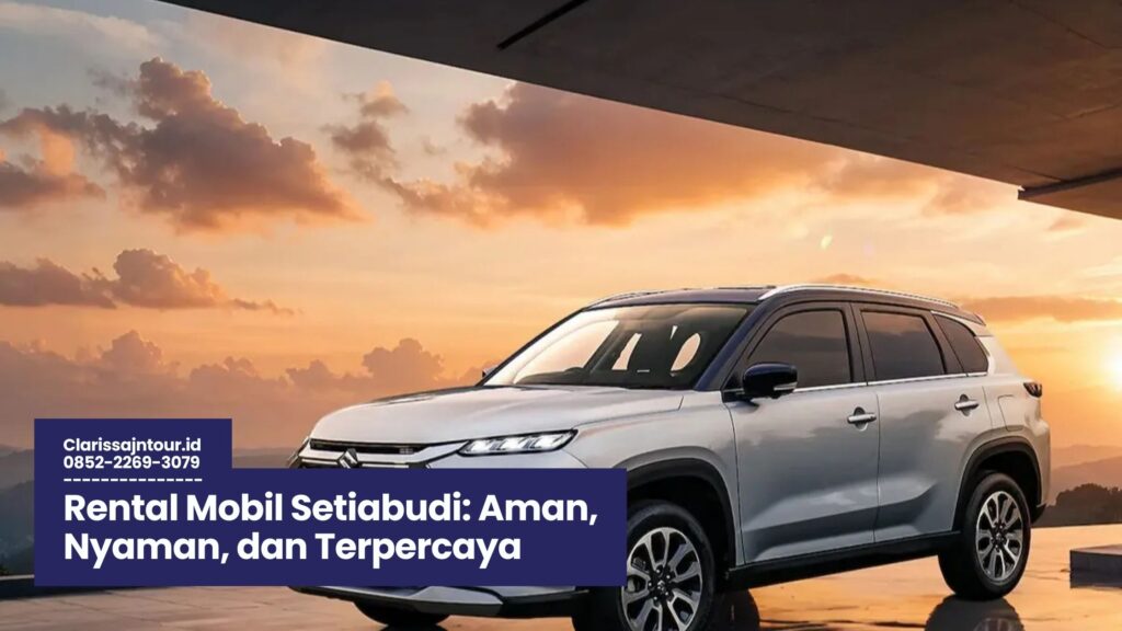 Rental Mobil Setiabudi, Sewa Mobil Setiabudi Jakarta, Jasa Rental Mobil Praktis, Harga Sewa Mobil Setiabudi, Rental Mobil Harian Setiabudi